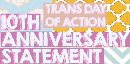10th Anniversary Statement Trans Day of Action! 10th Anniversary Statement Trans Day of Action!